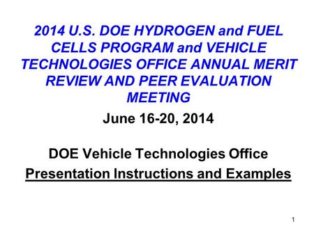 1 2014 U.S. DOE HYDROGEN and FUEL CELLS PROGRAM and VEHICLE TECHNOLOGIES OFFICE ANNUAL MERIT REVIEW AND PEER EVALUATION MEETING June 16-20, 2014 DOE Vehicle.