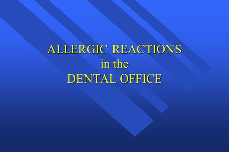 ALLERGIC REACTIONS in the DENTAL OFFICE
