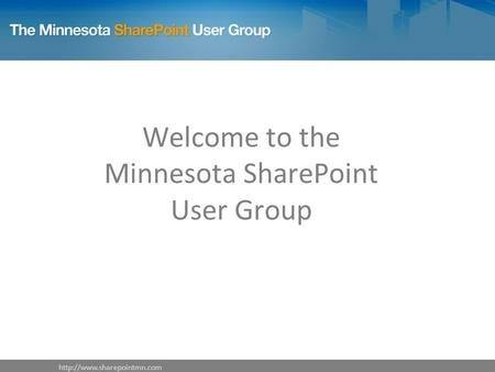 Welcome to the Minnesota SharePoint User Group.