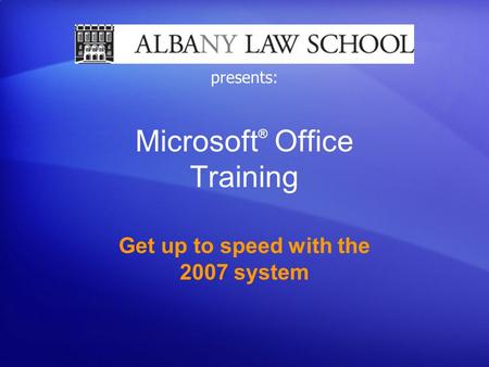 Microsoft ® Office Training Get up to speed with the 2007 system presents: