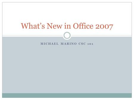 MICHAEL MARINO CSC 101 Whats New in Office 2007. Office Live Workspace 3 new things about Office Live Workspace are: Anywhere Access Store 1000+ Microsoft.