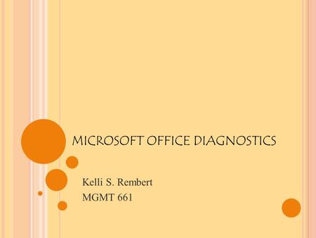 MICROSOFT OFFICE DIAGNOSTICS Kelli S. Rembert MGMT 661.