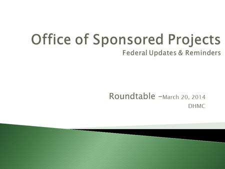 Roundtable – March 20, 2014 DHMC. NIH salary cap has gone up to $181,500 effective January 12, 2014 Grant application project titles will no longer be.