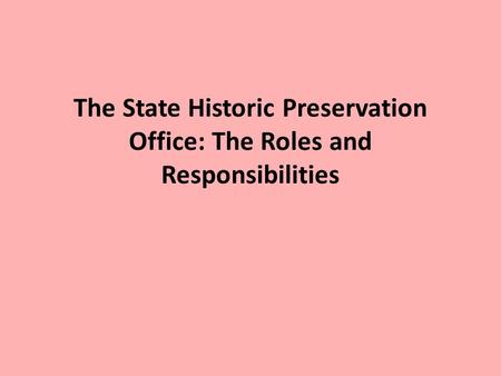 The State Historic Preservation Office: The Roles and Responsibilities.