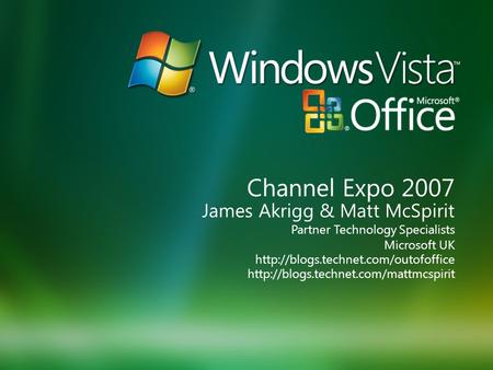 James Akrigg & Matt McSpirit Partner Technology Specialists  Microsoft UK  Channel.