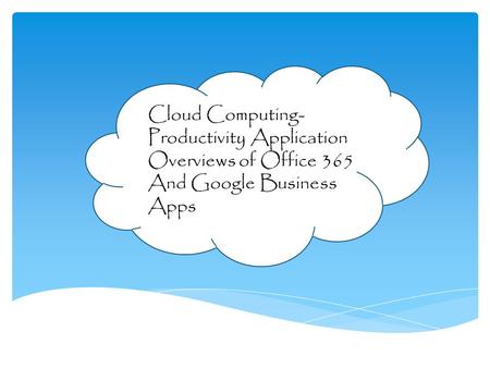Cloud Computing- Productivity Application Overviews of Office 365