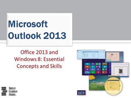 Office 2013 and Windows 8: Essential Concepts and Skills