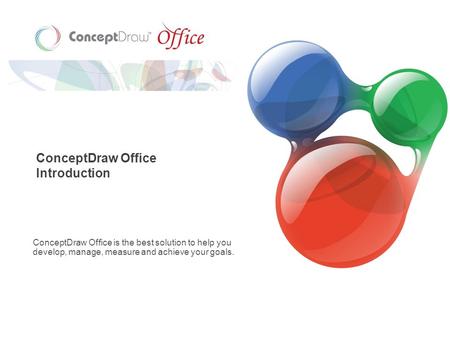 ConceptDraw Office Introduction ConceptDraw Office is the best solution to help you develop, manage, measure and achieve your goals.
