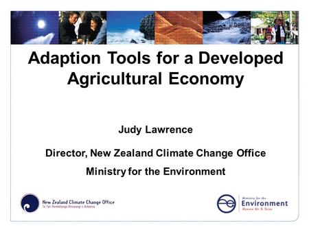 Click to edit Master title style Adaption Tools for a Developed Agricultural Economy Judy Lawrence Director, New Zealand Climate Change Office Ministry.
