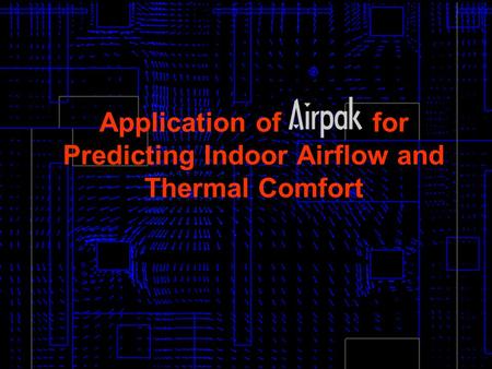1 Application of for Predicting Indoor Airflow and Thermal Comfort.