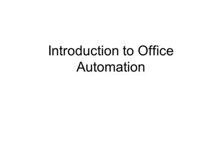 Introduction to Office Automation. 5.1 Basics of Office Automation 5.2 Software and Hardware for Office Automation 5.3 Basic Activities in Office Automation.