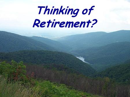 Retirement Thinking of Retirement? Dreaming of those exotic places youve always wanted to visit?