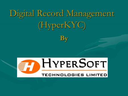 Digital Record Management (HyperKYC) By. A Financial Institution or Stock Broker has many lines of services that it offers to its clients like share trading,