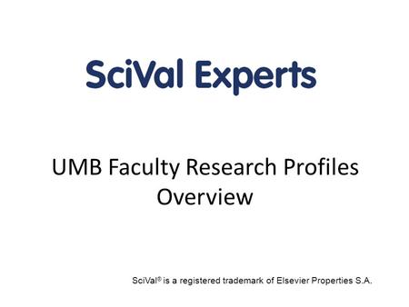 UMB Faculty Research Profiles Overview SciVal ® is a registered trademark of Elsevier Properties S.A.