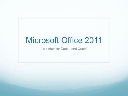 Microsoft Office 2011 Its perfect for Dads…and Grads!