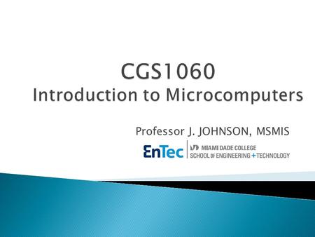 Professor J. JOHNSON, MSMIS. Professor The Course The Class Concepts 6/13/2014Prof. Jason Johnson2.