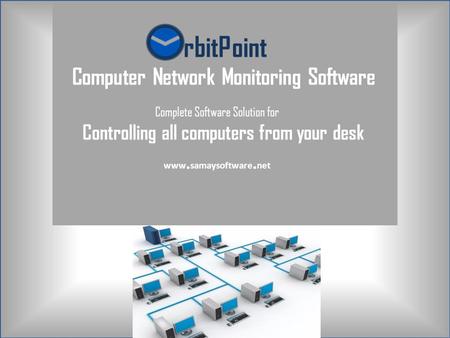 RbitPoint Computer Network Monitoring Software Complete Software Solution for Controlling all computers from your desk www. samaysoftware. net.