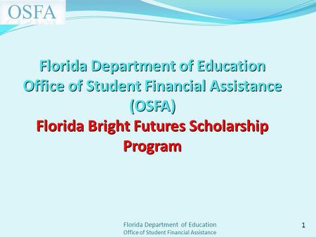 Florida Department of Education Office of Student Financial Assistance Florida Department of Education Office of Student Financial Assistance (OSFA) Florida.