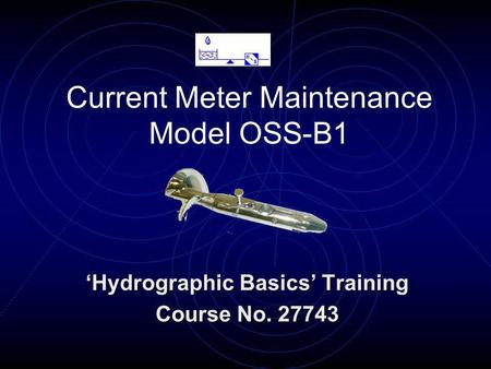 Current Meter Maintenance Model OSS-B1 Hydrographic Basics Training Course No. 27743.