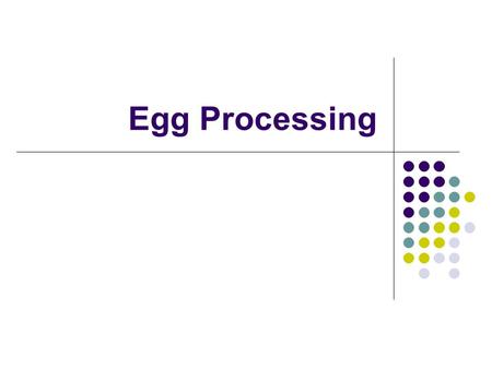 Egg Processing. Egg Processing Systems In-Line Processing Egg processing occurs at the same location as the egg production facility. This processing method.