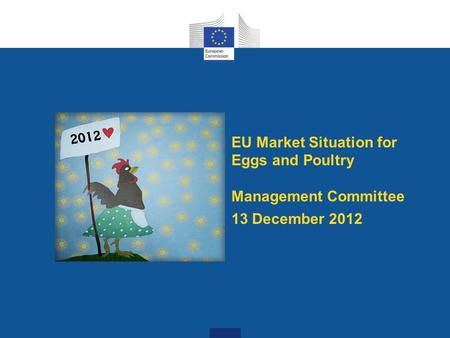 EU Market Situation for Eggs and Poultry Management Committee 13 December 2012.