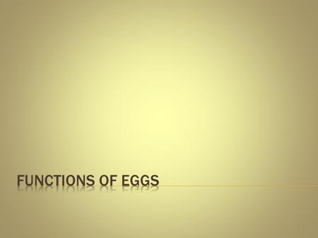 Functions of Eggs.
