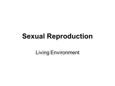 Sexual Reproduction Living Environment.