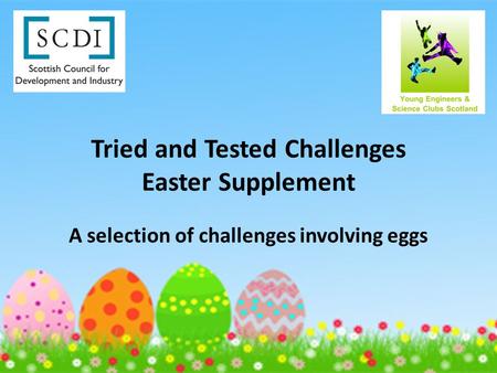 Tried and Tested Challenges Easter Supplement A selection of challenges involving eggs.