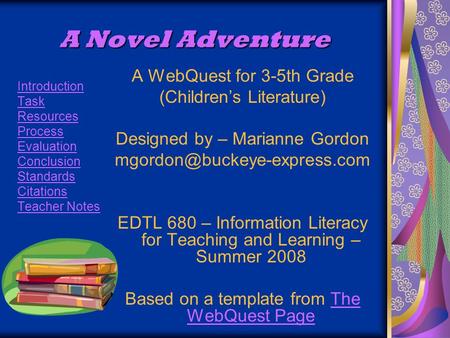 A Novel Adventure Introduction Task Resources Process Evaluation Conclusion Standards Citations Teacher Notes A WebQuest for 3-5th Grade (Childrens Literature)