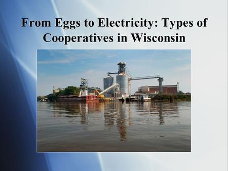 From Eggs to Electricity: Types of Cooperatives in Wisconsin.
