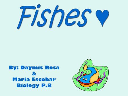 By: Daymis Rosa & Maria Escobar Biology P.8