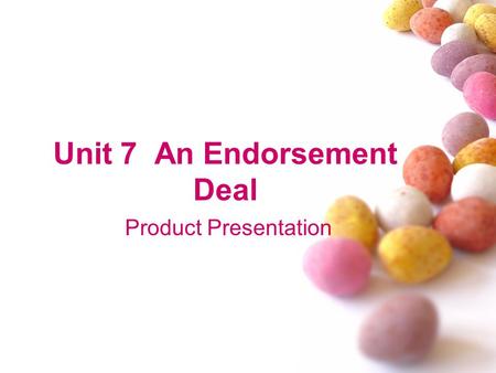 Unit 7 An Endorsement Deal Product Presentation. # Content Topic: an endorsement deal with Kicks Shoes Functions: 1. keeping a conversation going 2. asking.