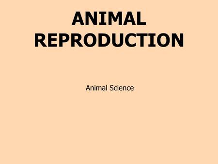 ANIMAL REPRODUCTION Animal Science.