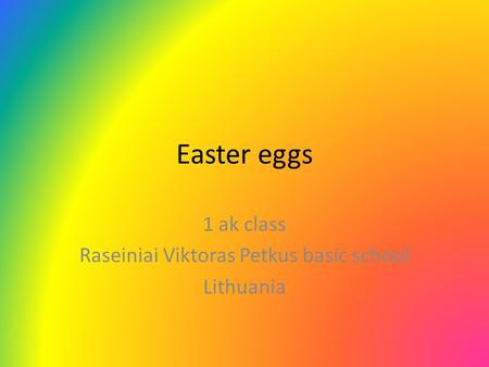 Easter eggs 1 ak class Raseiniai Viktoras Petkus basic school Lithuania.