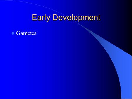 Early Development Gametes.