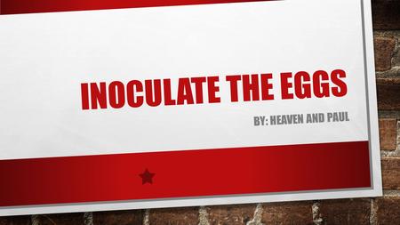 INOCULATE THE EGGS BY: HEAVEN AND PAUL INTRODUCTION PART A, B, C, D, E, AND F OF OUR CONCEPT. OUR S.W.O.T. ANALYSIS. TARGET MARKET. PRICING. PRODUCT.