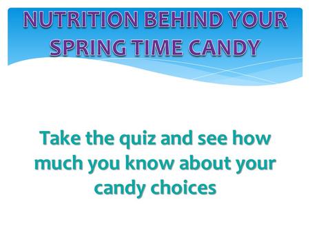 Take the quiz and see how much you know about your candy choices.