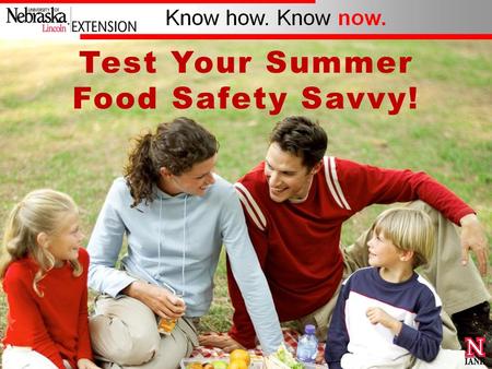 Test Your Summer Food Safety Savvy!. Lisa Franzen-Castle, PhD, RD Extension Nutrition Specialist Alice Henneman, MS, RD Extension Educator