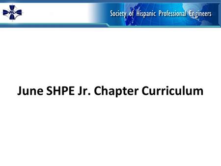 June SHPE Jr. Chapter Curriculum. SHPE Foundation SHPE Jr. Chapter Curriculum Hands-on Activity Training TeachEngineering Hands-on Activity: * Egg-cellent.