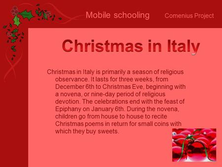 Mobile schooling Comenius Project Christmas in Italy is primarily a season of religious observance. It lasts for three weeks, from December 6th to Christmas.