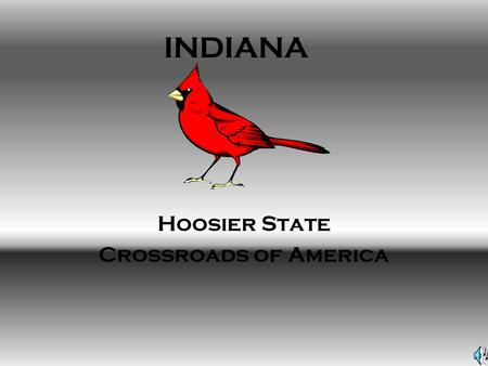 INDIANA Hoosier State Crossroads of America. HISTORY On December, 11 1816 Indiana became the 19 th admitted by the Union. The Indiana flag represents.