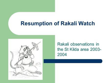Resumption of Rakali Watch Rakali observations in the St Kilda area 2003- 2004.