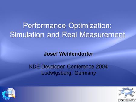 Josef Weidendorfer KDE Developer Conference 2004 Ludwigsburg, Germany.