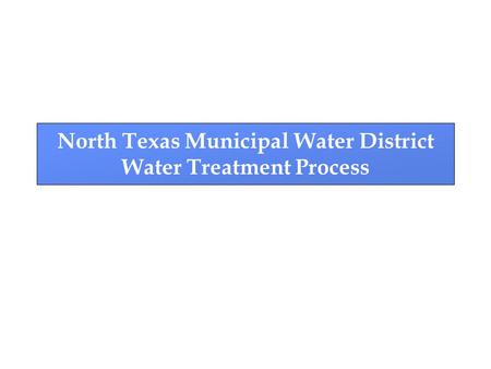 North Texas Municipal Water District Water Treatment Process.