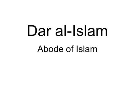 Dar al-Islam Abode of Islam.