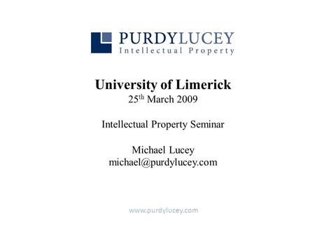 University of Limerick 25 th March 2009 Intellectual Property Seminar Michael Lucey