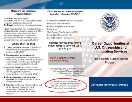 Delivering America’s Promise Career Opportunities at U.S. Citizenship and Immigration Services The Federal Career Intern Program Contact your local recruiting.