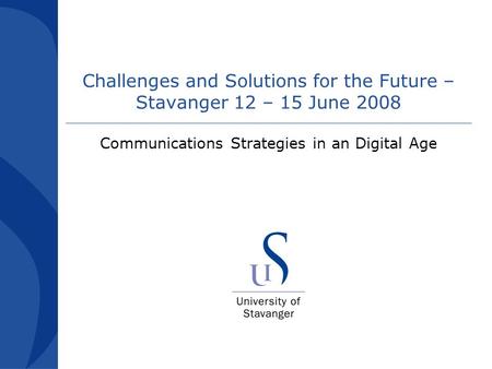 Challenges and Solutions for the Future – Stavanger 12 – 15 June 2008 Communications Strategies in an Digital Age.