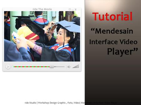 1ide Studio | Workshop Design Graphis, Foto, Video| Mendesain In terface Video Player.