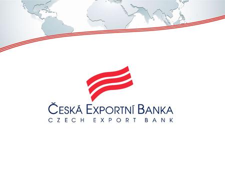 The Way into New Markets Key Partner of Czech Exporters and Their Customers Abroad June 26, 2013.